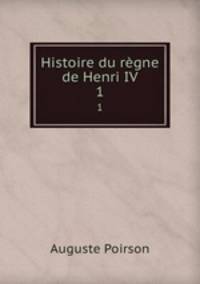 Histoire du rgne de Henri IV. 1
