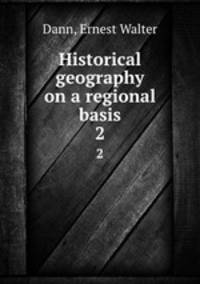 Historical geography on a regional basis. 2