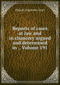 Reports of cases at law and in chancery argued and determined in ., Volume 191