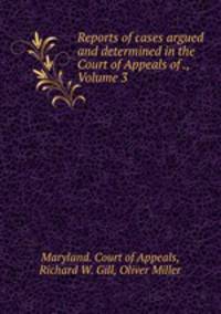 Reports of cases argued and determined in the Court of Appeals of ., Volume 3