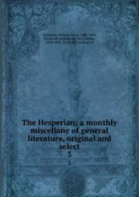 The Hesperian; a monthly miscellany of general literature, original and select. 3