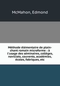 Mthode lmentaire de plain-chant romain microforme : l`usage des sminaires, collges, noviciats, couvents, acadmies, coles, fabriques, etc.