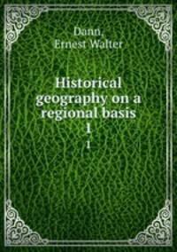 Historical geography on a regional basis. 1