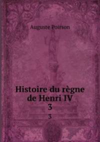 Histoire du rgne de Henri IV. 3