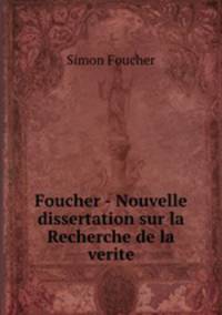 Foucher - Nouvelle dissertation sur la Recherche de la verite