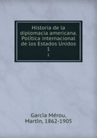 Historia de la diplomacia americana. Politica internacional de los Estados Unidos. 1