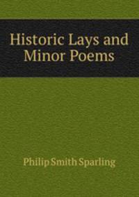 Historic Lays and Minor Poems