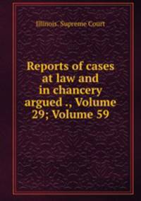 Reports of cases at law and in chancery argued ., Volume 29; Volume 59