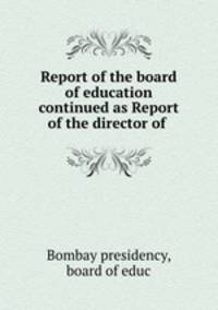 Report of the board of education continued as Report of the director of .