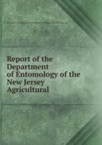 Report of the Department of Entomology of the New Jersey Agricultural .