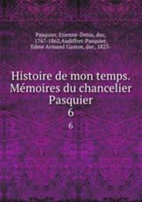 Histoire de mon temps. Memoires du chancelier Pasquier. 6