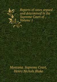 Reports of cases argued and determined in the Supreme Court of ., Volume 1