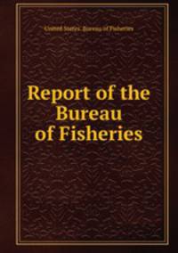 Report of the Bureau of Fisheries
