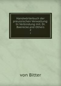 Handwrterbuch der preussischen Verwaltung: In Verbindung mit. Dr. Baerecke.and Others. 2
