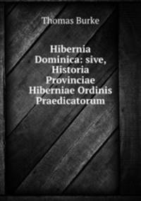 Hibernia Dominica: sive, Historia Provinciae Hiberniae Ordinis Praedicatorum