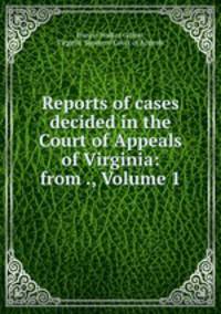 Reports of cases decided in the Court of Appeals of Virginia: from ., Volume 1