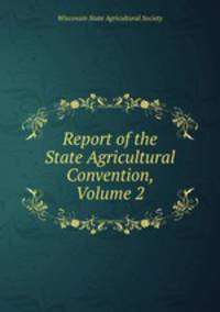 Report of the State Agricultural Convention, Volume 2