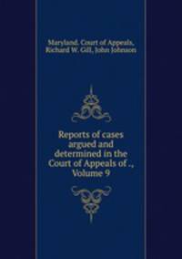 Reports of cases argued and determined in the Court of Appeals of ., Volume 9