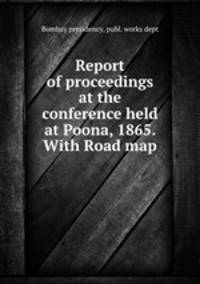 Report of proceedings at the conference held at Poona, 1865. With Road map