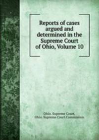 Reports of cases argued and determined in the Supreme Court of Ohio, Volume 10