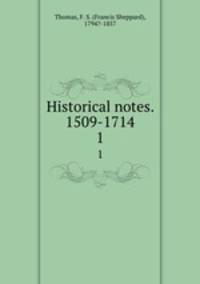 Historical notes. 1509-1714. 1