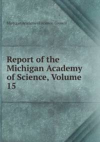 Report of the Michigan Academy of Science, Volume 15