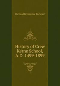 History of Crew Kerne School, A.D. 1499-1899