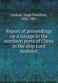 Report of proceedings on a voyage to the northern ports of China in the ship Lord Amherst