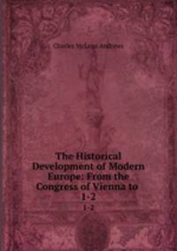 The Historical Development of Modern Europe: From the Congress of Vienna to .. 1-2