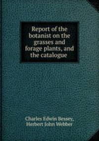 Report of the botanist on the grasses and forage plants, and the catalogue .