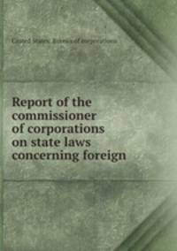 Report of the commissioner of corporations on state laws concerning foreign .