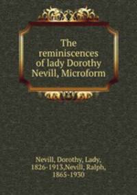 The reminiscences of lady Dorothy Nevill, Microform
