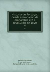 Historia de Portugal: desde a fundaco da monarchia at a revoluo de 1820. 4