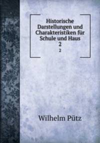 Historische Darstellungen und Charakteristiken fr Schule und Haus. 2