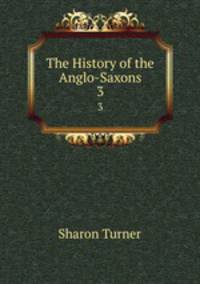 The History of the Anglo-Saxons. 3