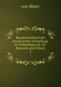 Handwrterbuch der preussischen Verwaltung: In Verbindung mit. Dr. Baerecke.and Others. 1