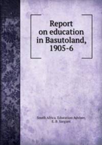 Report on education in Basutoland, 1905-6
