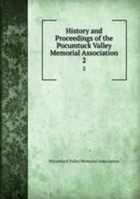 History and Proceedings of the Pocumtuck Valley Memorial Association. 2