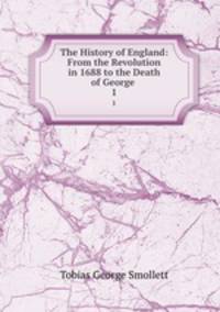 The History of England: From the Revolution in 1688 to the Death of George .. 1