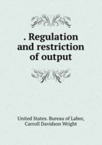 . Regulation and restriction of output
