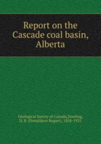 Report on the Cascade coal basin, Alberta