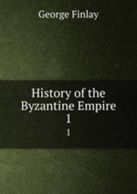History of the Byzantine Empire. 1