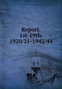 Report. 1st-19th. 1920/21-1942/44