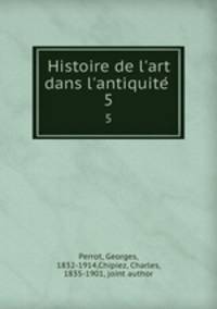 Histoire de l`art dans l`antiquite . 5