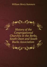 History of the Congregational Churches in the Berks, South Oxon and South Bucks Association .