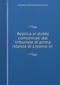 Replica ai dubbj comunicati dal tribunale di prima istanza di Livorno in .