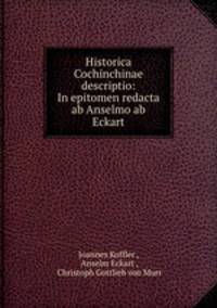 Historica Cochinchinae descriptio: In epitomen redacta ab Anselmo ab Eckart