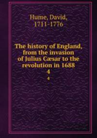 The history of England, from the invasion of Julius Csar to the revolution in 1688. 4