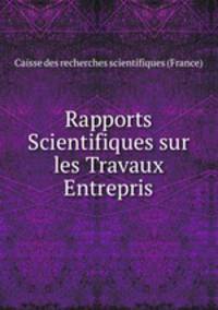 Rapports Scientifiques sur les Travaux Entrepris