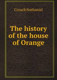 The history of the house of Orange